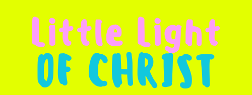 LITTLE LIGHT OF CHRIST